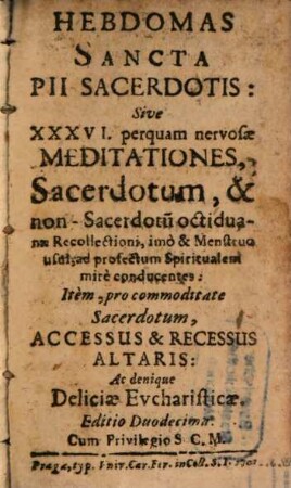 Hebdomas Sacerdotalis : seu brevis methodus singulis hebdom. diebus devote ss. missae sacrificium celebrandi