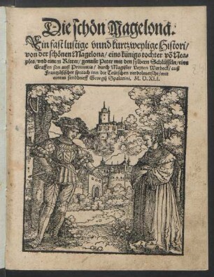 Die schön Magelona.|| Ein fast lustige vnnd kurtzweylige Histori/|| von der schönen Magelona, eins künigs tochter võ Nea=||ples, vnd einem Ritter/ genañt Peter mit den sylbern Schlüsseln/ ...|| durch Magister Veyten Warbeck/ auß|| Frantzösischer spraach inn die Teütschen verdolmetscht/ mit|| einem sendbrieff Georgij Spalatini. M. D. XLI.||