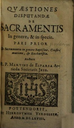 Qvaestiones Dispvtandae De Sacramentis In genere, & in specie, 1. De Sacramentis in genere Baptismo, Confirmatione, & Eucharistia