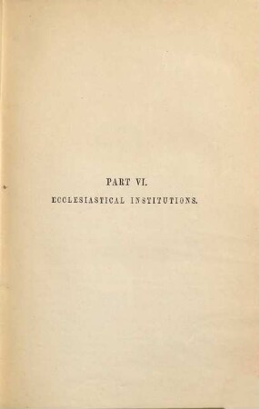 Ecclesiastical Institutions: being Part VI. of the Principles of Sociology : [War früher als Theil des 'System of Synthetic Philosophy', Ph.u. 8?? 469 hx, ausgetellt.] Die 'Ecclesiastical Institutions' sind auch in der Ausgabe von 1896 im 8. Bande des 'System of Synthetic Philosophy' vorhanden. Das Anerbieten des Verlegers, die Ausgabe von 1885 zurückzunehmen, wurde aus bibliogr. und bibliothekarischen Gründen nicht acceptiert