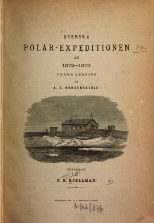 Svenska polar-expeditionen år 1872 - 1873 under ledning af A. E. Nordenskiöld
