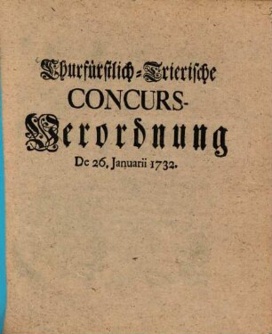 Churfürstlich-Trierische Concurs-Verordnung De 26. Januarii 1732.