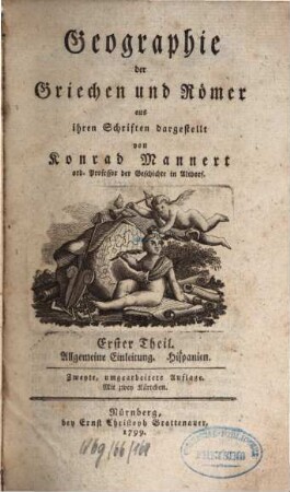 Geographie der Griechen und Römer : aus ihren Schriften dargestellt, Erster Theil. Allgemeine Einleitung ; Hispanien : mit zwey Kärtchen
