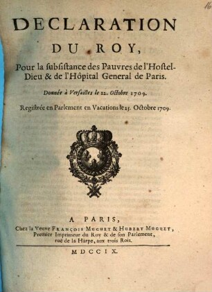 Declaration Du Roy, Pour la subsistance des Pauvres de l'Hostel-Dieu & de l'Hôpital General de Paris : Donnée à Versailles le 22. Octobre 1709.