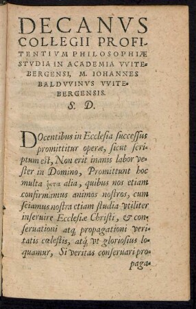 Decanus Collegii Profitentium Philosophiae Studia In Academia Witebergensi, M. Johannes Baldwinus Witebergensis. S. D.