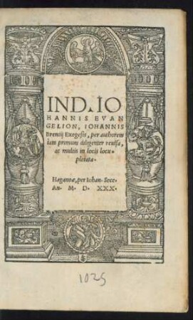IN D. IO||HANNIS EVAN||GELION, IOHANNIS || Brentij Exegesis, per authorem || iam primum diligenter reuisa,||ac multis in locis locu=||pletata.||
