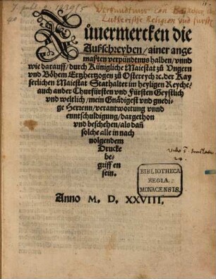 Zuuermercken die Außschreyben, ainer angemaßten verpündtnus halben, vnnd wie darauff, durch Künigliche Maiestat zu Vngern vnd Böhem Ertzhertzogen zu Ostereych [et]c. der Kayserlichen Maiestat Stathalter im heyligen Reyche, auch ander Churfürsten vnd Fürsten Geystlich vnd weltlich, mein Gnädigest vnd gnedige Herrenn, verantwortung vnnd enntschuldigung : dargethon vnd beschehen, als dan[n] solche alle in nachuolgendem Drucke begriffen sein