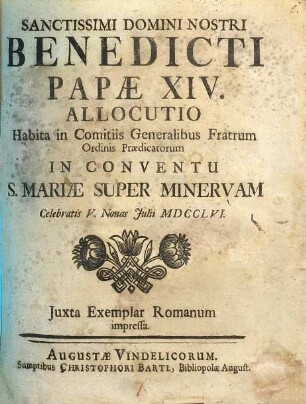 Benedicti Papae XIV. allocutio habita in comitiis generalibus fratrum ordinis praedicatorum in Conventu S. Mariae super minervam : celebratis V. nonas Julii MDCCLVI