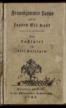 Frauenzimmer Laune oder sagten Sie was? : Ein Lustspiel in drei Aufzügen