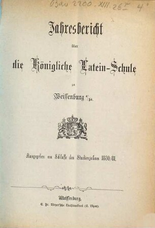 Jahresbericht über die Königliche Latein-Schule zu Weissenburg a. Sd.. 1880/81