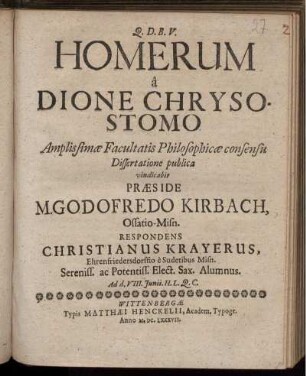 ... Homerum a Dione Chrysostomo ... praeside ... Godofredo Kirbach ... respondens Christianus Krayerus