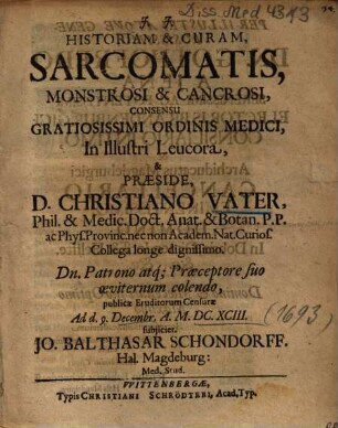 Historiam & Curam, Sarcomatis, Monstrosi & Cancrosi