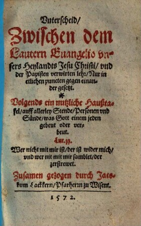 Unterscheid zwischen dem lautern Evangelio ... J. Christi und der Papisten verwirten lehr ...