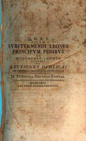 Ritum substernendi leonis principum pedibus ex monumento lapideo illustrat et lectiones publicas ... describit M. Fridericus Gotthilf Freytag