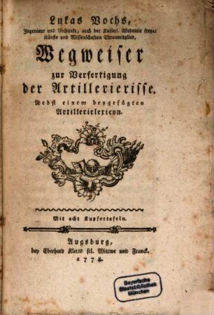 Lukas Vochs, Ingenieur und Architekt, auch der Kaiserl. Akademie freyer Künste und Wissenschaften Ehrenmitglied, Wegweiser zur Verfertigung der Artillerierisse : Nebst einem beygefügten Artillerielexicon