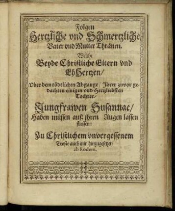 Folgen Hertzliche und Schmertzliche Vater und Mutter Thränen