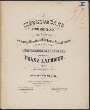 Siegesgesang : aus Hermannsschlacht von Klopstock ; für 4stg. Männerchor mit Begl. von Blasinstrumenten ; op. 104