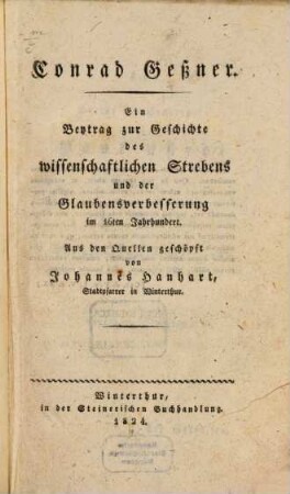 Conrad Geßner : ein Beytrag zur Geschichte des wissenschaftlichen Strebens und der Glaubensverbesserung im 16ten Jahrhundert