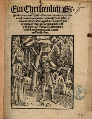 Ein Christenlich Gesprech, von ainem Waldbruder, und ainem waysen der von seinen vorgengern verlassen ist, die in solten leren un[d] speisen, mit dem götlich[e]n wort ...