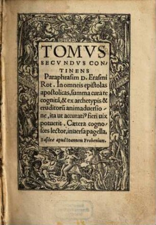 Tomvs Secvndvs Continens Paraphrasim D. Erasmi Rot. In omneis epistolas apostolicas
