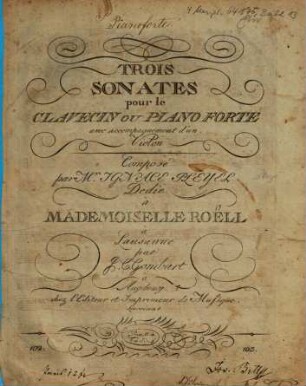 TROIS SONATES pour le CLAVECIN OU PIANO FORTE avec accompagnement d'un Violon Composé par M.r IGNACE PLEYEL Dedié à MADEMOISELLE ROELL à Lausanne par. 1, Sonate I, II, III