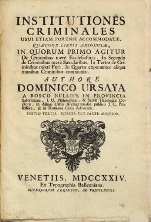 Institutiones Criminales Usui Etiam Forensi Accommodatæ, Quatuor Libris Absolutæ : In Quorum Primo Agitur De Criminibus merè Ecclesiasticis. In Secundo de Criminibus merè Sæcularibus. In Tertio de Criminibus mixti Fori. In Quarto exponuntur aliqua omnibus Criminibus communia