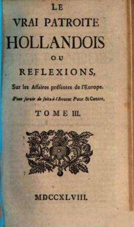Le Vrai Patriote Hollandois Ou Reflexions Sur les Affaires présentes de l'Europe, 3