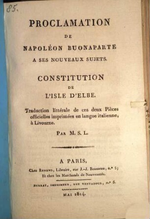 Proclamation de Napoléon Buonaparte à ses nouveaux sujets : Constitution de l'isle d'Elbe ...