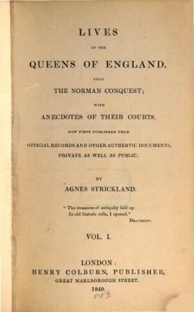 Lives of the queens of England, from the Norman conquest, with anecdotes of their courts, now first publ. from official records and other authentic documents, private as well as public, 1
