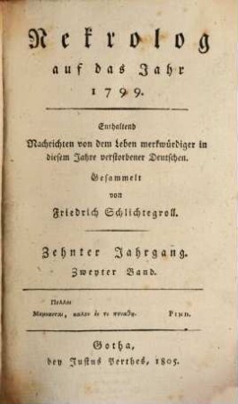 Nekrolog : auf das Jahr ... enthaltend Nachrichten von d. Leben merkwürdiger in diesem Jahre verstorbener Deutscher. 10,2, 10, 2. 1799 (1805)