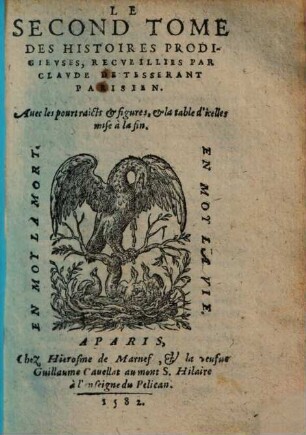 Histoires Prodigievses Extraictes De Plvsievrs Famevx Avthevrs, Grecs & Latins, sacrez & prophanes : diuisees en cinq Tomes ; Nouuellement augmentées de plusieurs Histoires, & enrichies de leurs effigies outre les precedentes impressions, 2 : Auec les pourtraicts & figures, & la table d'icelles mise à la fin