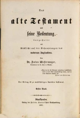 Das Alte Testament und seine Bedeutung : dargestellt mit Rücksicht auf die Behauptungen des modernen Unglaubens, 1. Die Erschaffung der Welt und der Menschen und deren Geschichte bis nach der Sündfluth