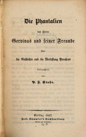 Die Phantasien des Herrn Gervinus und seiner Freunde über die Geschichte und die Verfassung Preußens