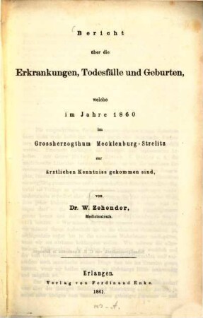 Bericht über die Erkrankungen, Todesfälle und Geburten, welche im Jahre 1860 im Grossherzogthum Mecklenburg-Strelitz zur ärztlichen Kenntniss gekommen sind