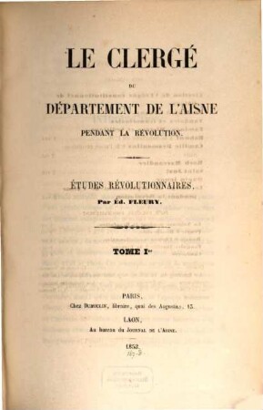 Le Clergé du département de l'Aisne pendant la révolution : études révolutionnaires, 1
