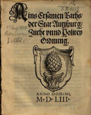 Ains Ersamen Raths, der Stat Augspurg, Zucht vnnd Policey Ordnung : [Decretum in Senatu, Octaua Nouembris, Anno, &c. 1553]