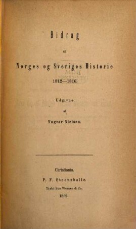 Bidrag til Norges og Sveriges Historie 1812 - 1816 : Udgivne af (Det norske historische Kildaskriftfonds Skrifter. 8.)