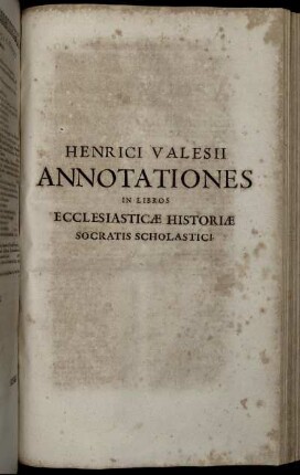 Henrici Valesii Annotationes In Libros Ecclesiasticae Historiae Socratis Scholastici.