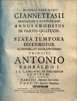 Nicolai Parthenii Giannettasii Neapolitani e Societate Jesu annus eruditus in partes quatuor, seu stata tempora distributus. 3/4, Pars III. Autunni Surrentini. Pars IV. Hyemes Puteolanae