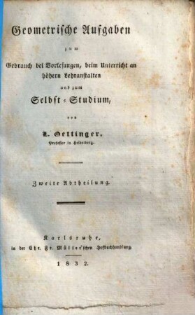 Geometrische Aufgaben zum Gebrauch bei Vorlesungen, beim Unterricht an höhern Lehranstalten und zum Selbst-Studium, 2