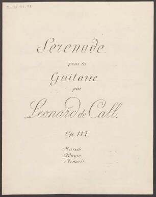 Divertimentos, guit, op.112, C-Dur - BSB Mus.N. 122,98 : [title page:] Serenade. // pour la // Guitarre // par // Leonard de Call. // Op. 12. // Marsch. // Adagio. // Menuett
