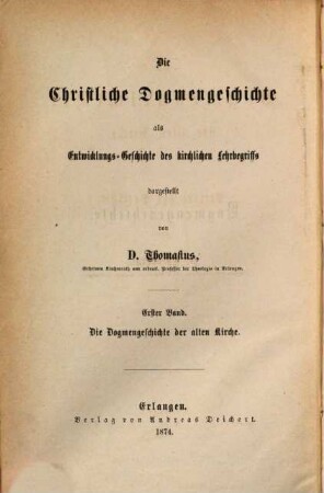 Die christliche Dogmengeschichte als Entwicklungs-Geschichte des kirchlichen Lehrbegriffs, 1. Die Dogmengeschichte der alten Kirche : Periode der Patristik