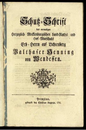 Schutz-Schrift des vormaligen Herzoglich Mecklenburgischen Land-Raths und Hof-Marschals Erb-Herrn auf Lichtenberg Balthasar Henning von Wendessen.