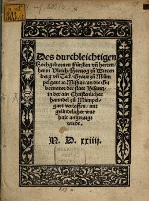 Des durchleichtigen Hochgebornen Fürsten vn[d] herren, herrn Vlrich, Hertzog zu Wirtenberg vn[d] Teck, Graue zu Mümpelgart etc. Missiue an die Gubernator der statt Bisantz, in der ain Christenlicher hanndel zu Mümpelgart verloffen, mit gründtlicher warhait angezaigt wirdt