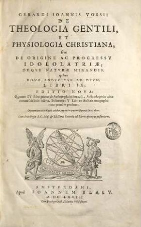 Gerardi Ioannis Vossii De theologia gentili et physiologia Christiana, sive De origine ac progressu idololatriae : deque naturae mirandis, quibus homo adducitur ad Deum, libri IX, [1]
