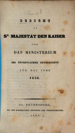 Bericht an Se. Majestät den Kaiser von Rußland über das Ministerium des Öffentlichen Unterrichts : für das Jahr, 1836 (1837)