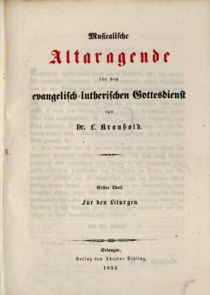 Musicalische Altaragende für den evangelisch-lutherischen Gottesdienst. 1. Für den Liturgen. - 1853. - 110 S. : Notenbeisp.