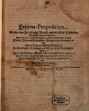 Friedens-Proposition, Welche von Ihr Königl. Majest. und der Cron Schweden Gevollmächtigten Gesandten, ... Herrn Johann Oxenstirn ... und Johann Adlern Salvio ... Anno 1645 Ihrer Keys. Maj. Legaten ... Johann Maximilian Grafen von Lamberg u. Johann Kranen überreichet worden