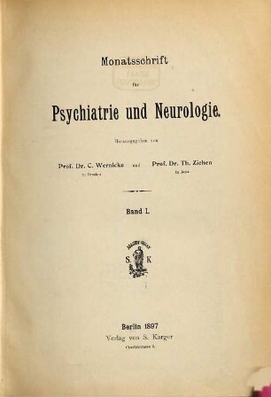Monatsschrift für Psychiatrie und Neurologie : = Revue mensuelle de psychiatrie et de neurologie = Monthly review of psychiatry and neurology. 1. 1897