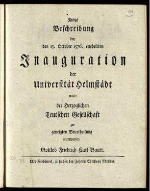 Kurze Beschreibung der, den 15. October 1576. celebrirten Inauguration der Universität Helmstädt wolte der Herzoglichen Teutschen Gesellschaft zur geneigten Beurtheilung unterwerfen